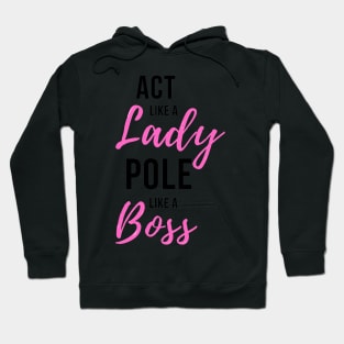 Act Like a Lady Pole Like a Boss - Pole Dance Design Hoodie